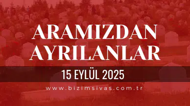 Sivas Aramızdan Ayrılanlar 15 Eylül 2025