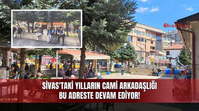 Sivas'taki Yılların Cami Arkadaşlığı Bu Adreste Devam Ediyor!