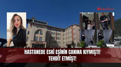 Hastanede Eski Eşinin Canına Kıymıştı! Tehdit Etmişt!