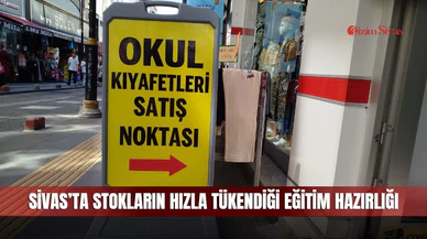 Sivas’ta stokların hızla tükendiği eğitim hazırlığı