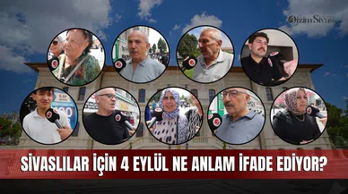 Sivaslılar için 4 Eylül ne anlam ifade ediyor?
