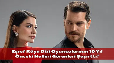Eşref Rüya Dizi Oyuncularının 10 Yıl Önceki Halleri Görenleri Şaşırttı!