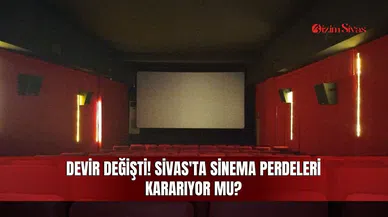 Devir Değişti! Sivas'ta Sinema Perdeleri Kararıyor mu?