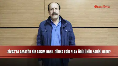 Sivas'ta Amatör Bir Takım Nasıl Dünya Fair Play Ödülünün Sahibi Oldu?
