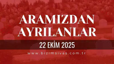 Sivas Aramızdan Ayrılanlar 22 Ekim 2025