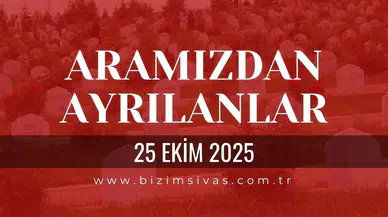 Sivas Aramızdan Ayrılanlar 25 Ekim 2025