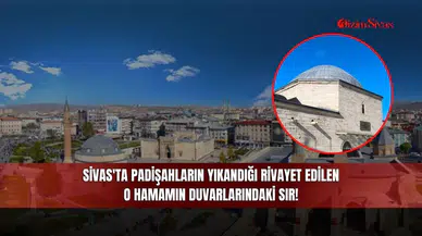 Sivas'ta Padişahların Yıkandığı Rivayet Edilen O Hamamın Duvarlarındaki Sır!