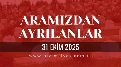 Sivas Aramızdan Ayrılanlar 31 Ekim 2025