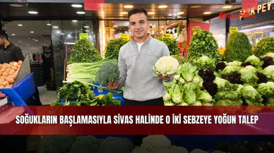 Soğukların başlamasıyla Sivas halinde o iki sebzeye yoğun talep