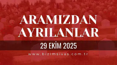 Sivas Aramızdan Ayrılanlar 29 Ekim 2025