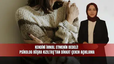 Kendini ihmal etmenin bedeli! Psikolog Büşra Kızıltaş’tan dikkat çeken açıklama