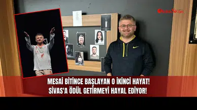 Mesai Bitince Başlayan O İkinci Hayat! Sivas'a Ödül Getirmeyi Hayal Ediyor!