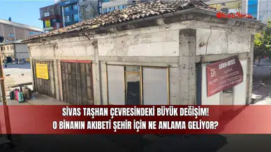 Sivas Taşhan Çevresindeki Büyük Değişim! O Binanın Akıbeti Şehir İçin Ne Anlama Geliyor?