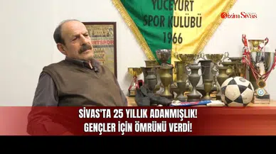 Sivas'ta 25 Yıllık Adanmışlık! Gençler İçin Ömrünü Verdi!