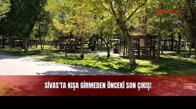 Sivas'ta Kışa Girmeden Önceki Son Çıkış!
