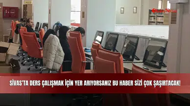Sivas'ta Ders Çalışmak İçin Yer Arıyorsanız Bu Haber Sizi Çok Şaşırtacak!