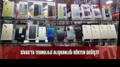 Sivas'ta Teknoloji Alışkanlığı Kökten Değişti!