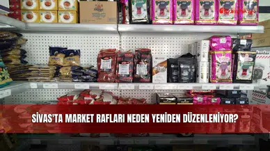 Sivas'ta Market Rafları Neden Yeniden Düzenleniyor?
