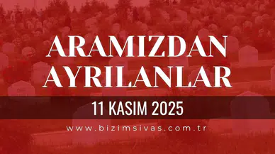 Sivas Aramızdan Ayrılanlar 11 Kasım 2025 Salı