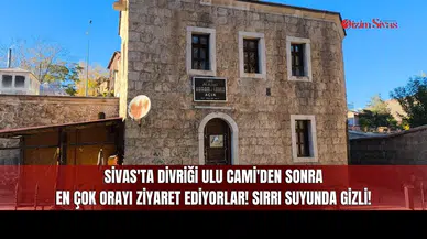 Sivas'ta Divriği Ulu Cami'den Sonra En Çok Orayı Ziyaret Ediyorlar! Sırrı Suyunda Gizli!