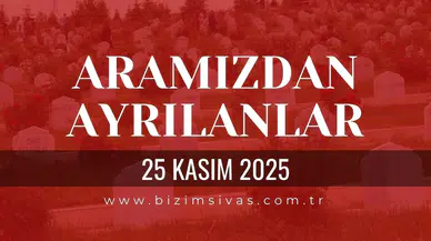 Sivas Aramızdan Ayrılanlar 25 Kasım 2025 Salı
