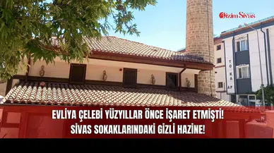 Evliya Çelebi Yüzyıllar Önce İşaret Etmişti! Sivas Sokaklarındaki Gizli Hazine!