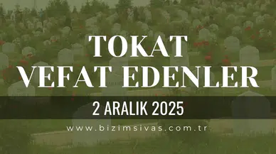 Tokat Vefat Edenler, Tokat Cenazeler 2 Aralık 2025 Salı