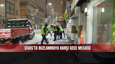Sivas’ta buzlanmaya karşı gece mesaisi