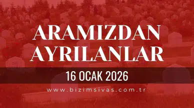 Sivas Aramızdan Ayrılanlar 16 Ocak 2026 Cuma