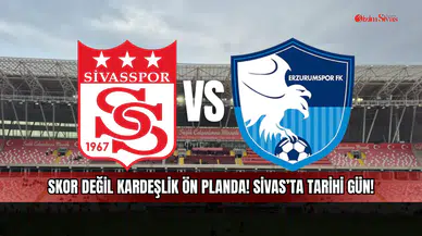 Skor değil kardeşlik ön planda! Sivas'ta tarihi gün!