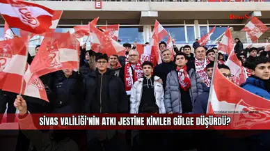 Sivas Valiliği'nin Atkı Jestine Kimler Gölge Düşürdü?