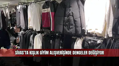 Sivas’ta kışlık giyim alışverişinde dengeler değişiyor