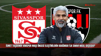 İsmet Taşdemir Vanspor maçı öncesi eleştirilerin odağında! İlk sınavı nasıl geçecek?