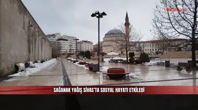 Sağanak yağış Sivas’ta sosyal hayatı etkiledi