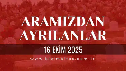Sivas Aramızdan Ayrılanlar 16 Ekim 2025
