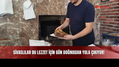 Sivaslılar Bu Lezzet İçin Gün Doğmadan Yola Çıkıyor!