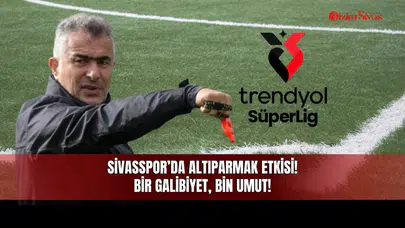 Sivasspor’da Altıparmak etkisi! Bir galibiyet, bin umut!