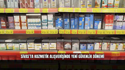 Sivas’ta kozmetik alışverişinde yeni güvenlik dönemi