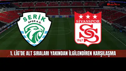 Sivasspor ve Serikspor Karşı Karşıya! 1. Lig’de Alt Sıraları Yakından İlgilendiren Mücadele