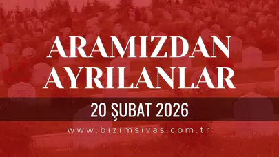 Sivas Aramızdan Ayrılanlar 20 Şubat 2026 Cuma