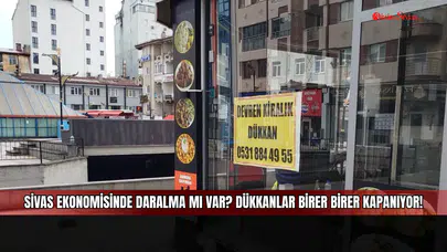 Sivas ekonomisinde daralma mı var? Dükkânlar birer birer kapanıyor!