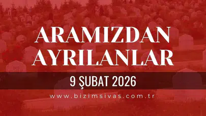 Sivas Aramızdan Ayrılanlar 9 Şubat 2026 Pazartesi