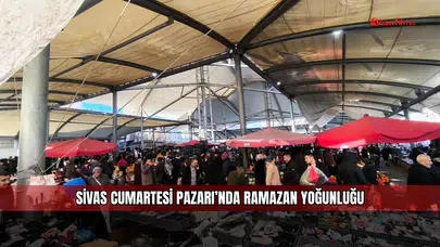 Sivas Cumartesi Pazarı’nda Ramazan yoğunluğu