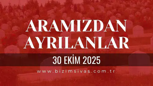 Sivas Aramızdan Ayrılanlar 30 Ekim 2025