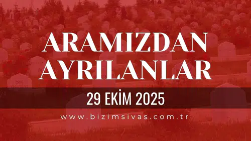 Sivas Aramızdan Ayrılanlar 29 Ekim 2025