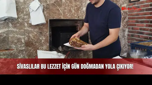 Sivaslılar Bu Lezzet İçin Gün Doğmadan Yola Çıkıyor!