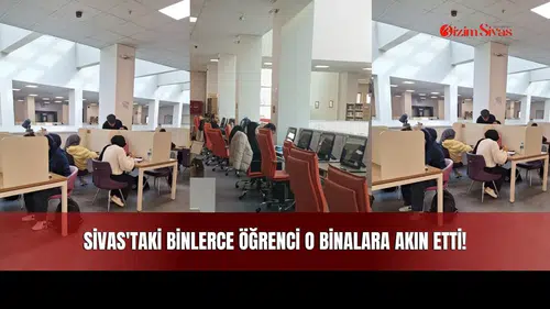 Sivas'taki Binlerce Öğrenci O Binalara Akın Etti!