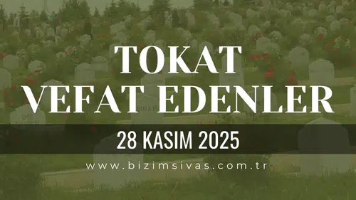 Tokat Vefat Edenler, Tokat Cenazeler 28 Kasım 2025 Cuma