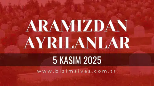 Sivas Aramızdan Ayrılanlar 5 Kasım 2025 Çarşamba
