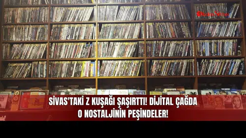 Sivas'taki Z Kuşağı Şaşırttı! Dijital Çağda O Nostaljinin Peşindeler!